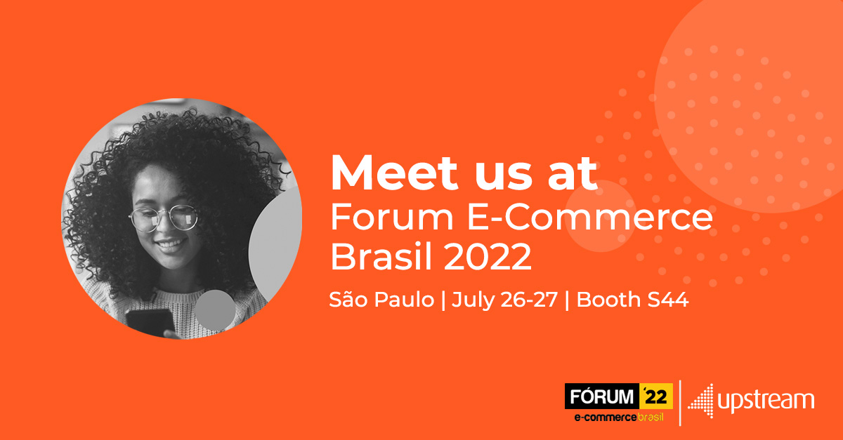 Meet Upstream at Forum E-commerce Brasil 2022
